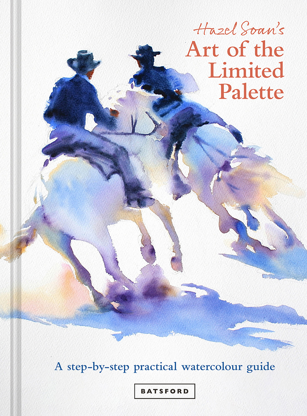 Hazel Soans Art Of The Limited Palette A Stepbystep Practical Watercolour Guide Hazel Soan