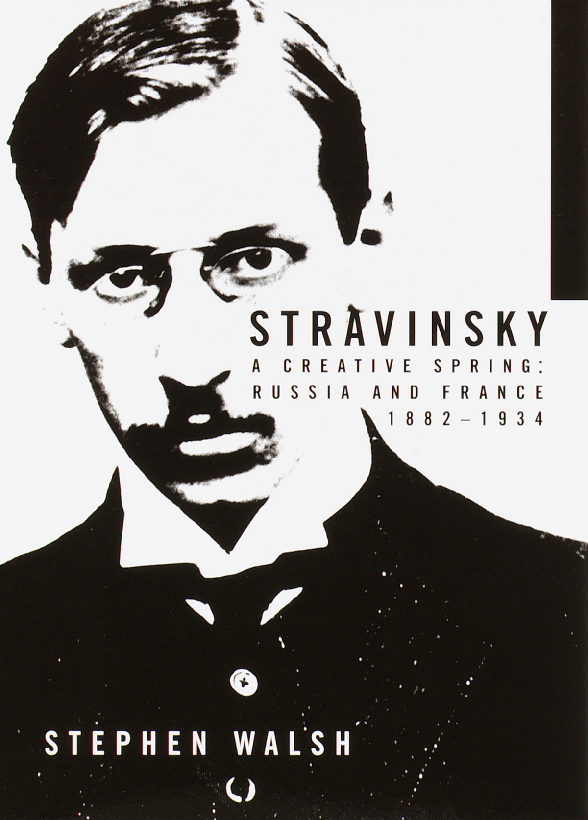 Stravinsky A Creative Spring Russia And France 18821934 Stravinsky 1 1st Edition Stephen Walsh