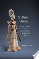 Shifting Stories History Gossip And Lore In Narratives From Tang Dynasty China 1st Edition Sarah M Allen