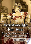Accustomed To Her Face Thirtyfive Character Actresses Of Golden Age Hollywood Axel Nissen