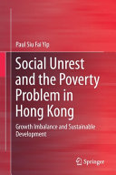 Social Unrest And The Poverty Problem In Hong Kong Growth Imbalance And Sustainable Development Paul Siu Fai Yip