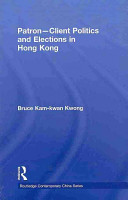 Patronclient Politics And Elections In Hong Kong Bruce Kamkwan Kwong