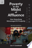 Poverty In The Midst Of Affluence How Hong Kong Mismanaged Its Prosperity Revised Edition Leo F Goodstadt