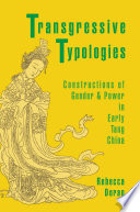 Transgressive Typologies Constructions Of Gender And Power In Early Tang China Rebecca Doran
