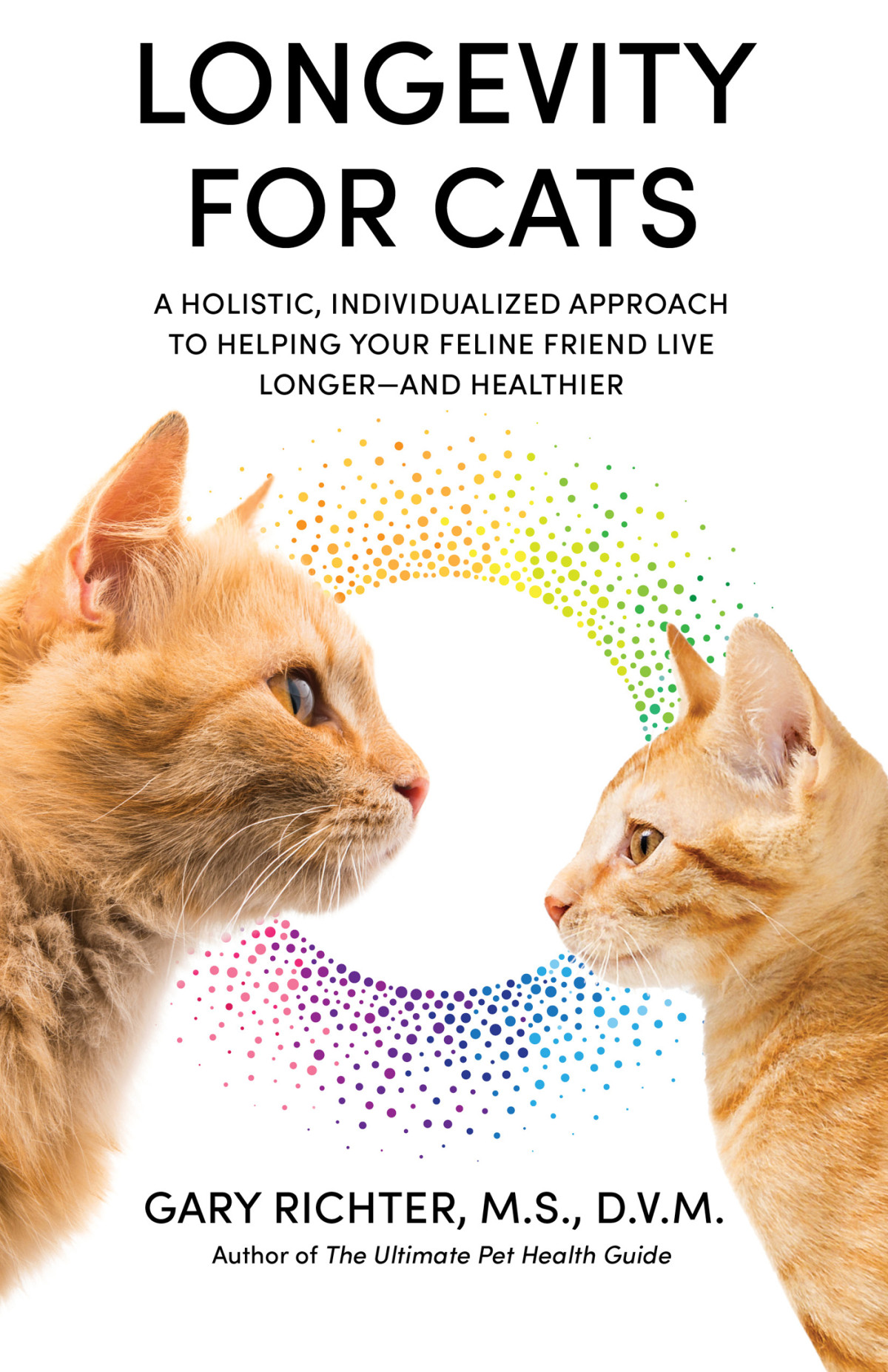 Longevity For Cats A Holistic Individualized Approach To Helping Your Feline Friend Live Longer And Healthier Gary Richter