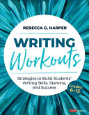 Writing Workouts Grades 612 Strategies To Build Students Writing Skills Stamina And Success 1st Edition Rebecca G Harper