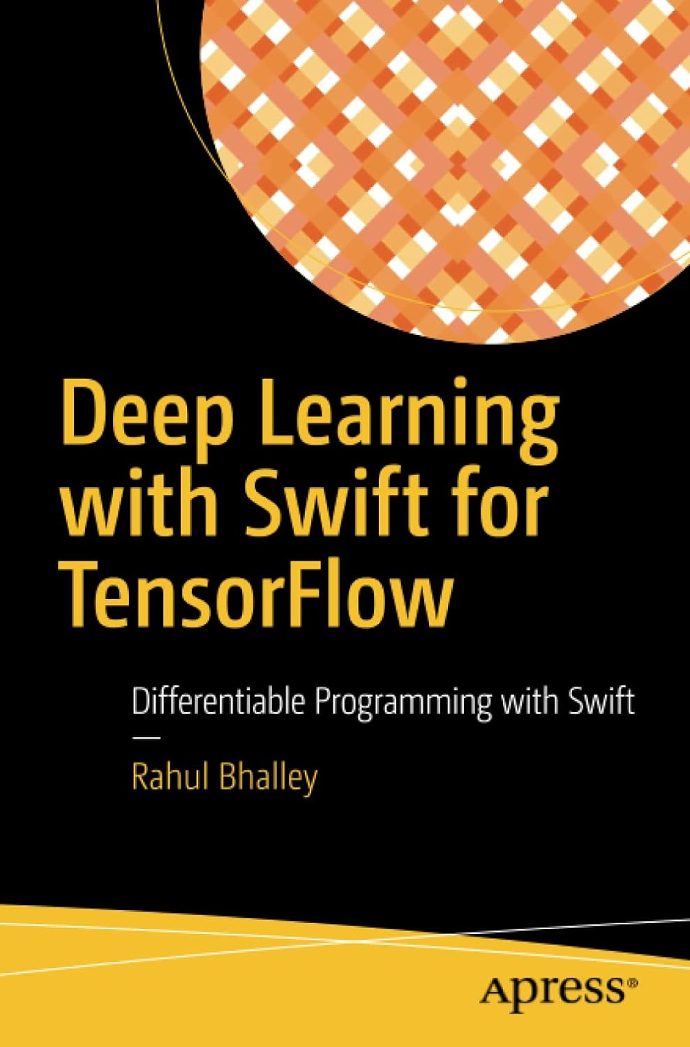 Deep Learning With Swift For Tensorflow Differentiable Programming With Swift 1st Edition Rahul Bhalley