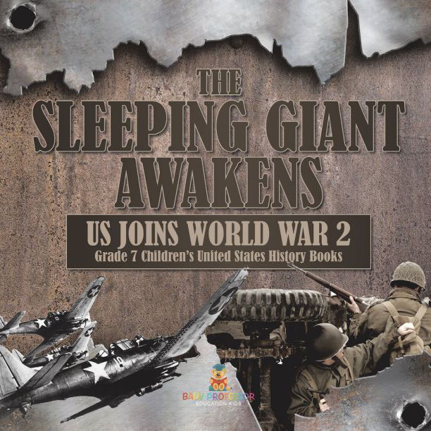 The Sleeping Giant Awakens Us Joins World War 2 Grade 7 Childrens United States History Books Baby Professor