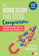 The Word Study That Sticks Companion Classroomready Tools For Teachers And Students Grades K6 1st Edition Pamela Koutrakos