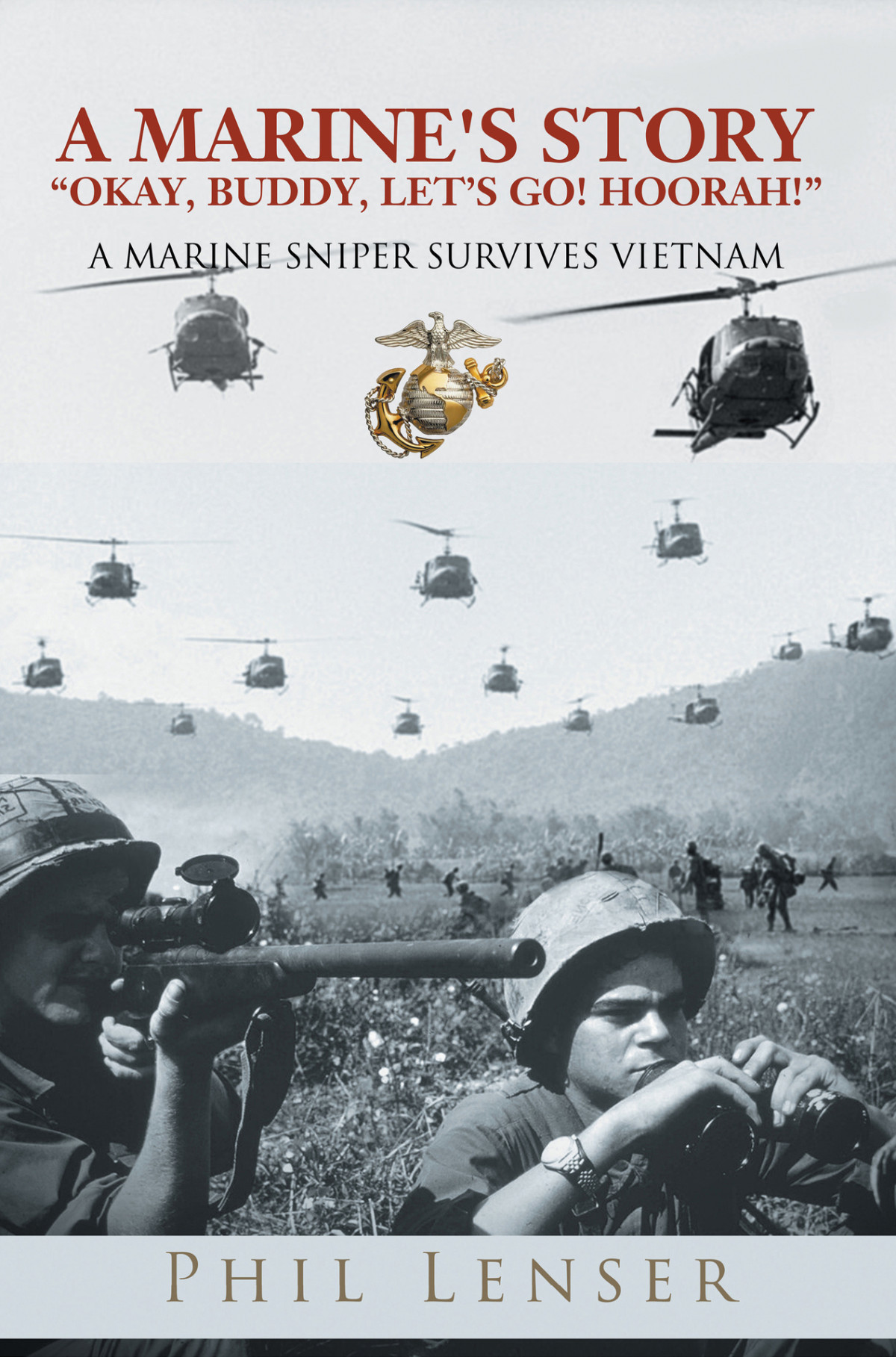 A Marines Story Okay Buddy Lets Go Hoorah A Marine Sniper Survives Vietnam Phil Lenser