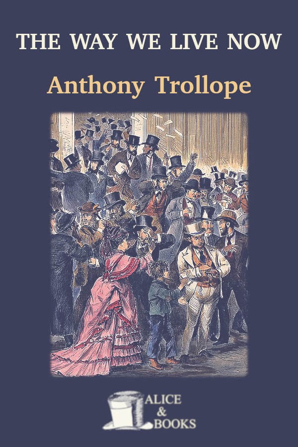 The Way We Live Now Anthony Trollope Anthony Trollope