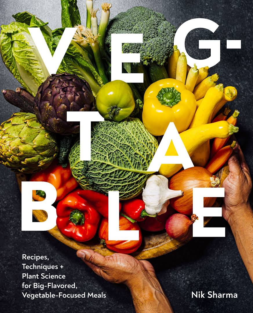 Vegtable Recipes Techniques And Plant Science For Bigflavored Vegetablefocused Meals Nik Sharma