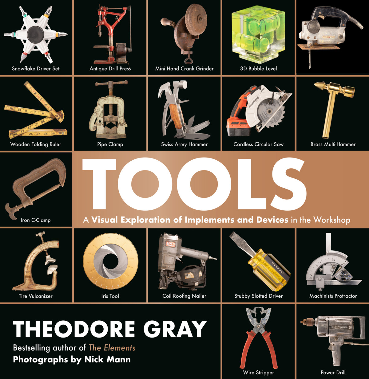 Tools A Visual Exploration Of Implements And Devices In The Workshop Gray Theodore