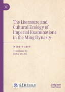 The Literature And Cultural Ecology Of Imperial Examinations In The Ming Dynasty Wenxin Chen