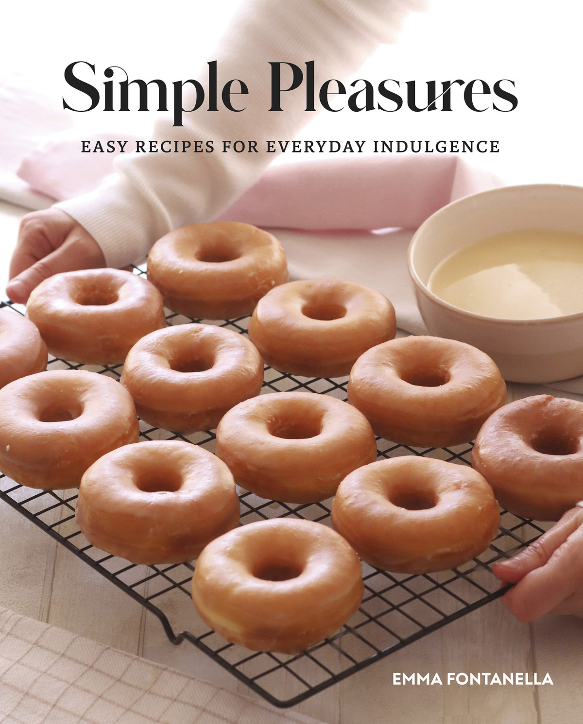 Simple Pleasures Easy Recipes For Everyday Indulgence Emma Fontanella
