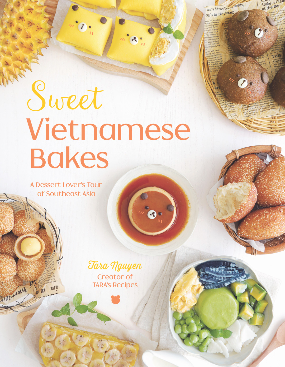 Sweet Vietnamese Bakes A Dessert Lovers Tour Of Southeast Asia Tara Nguyen