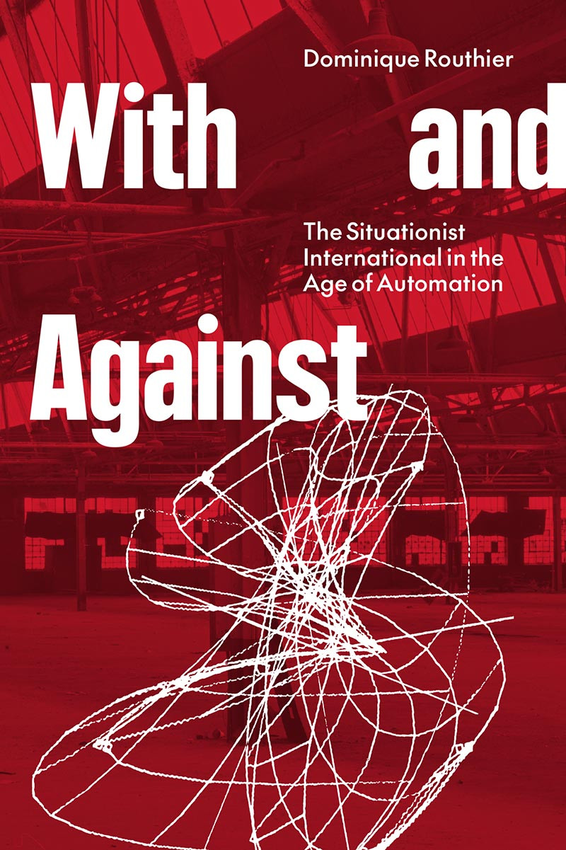 With And Against The Situationist International In The Age Of Automation Dominique Routhier