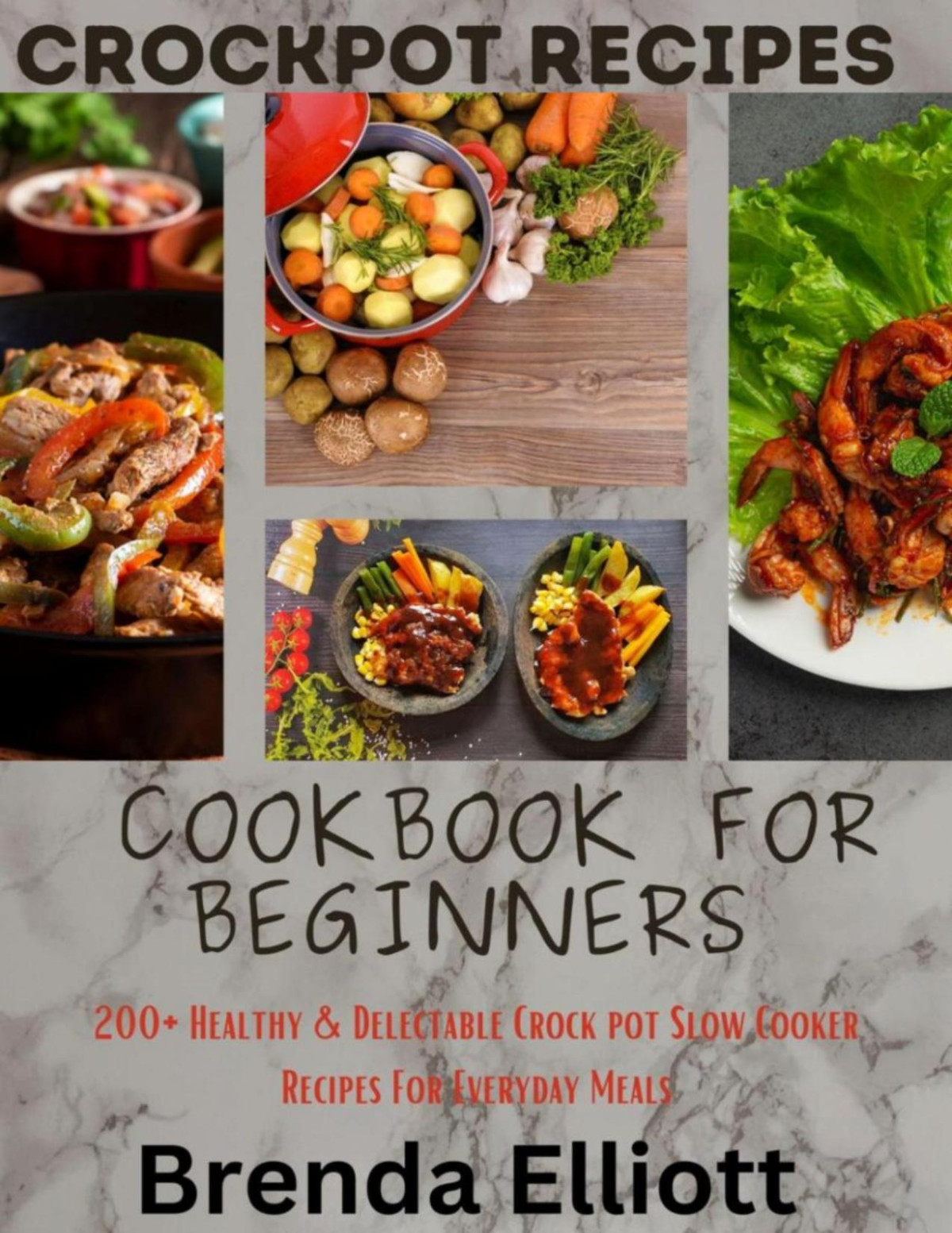Crockpot Recipes Cookbook For Beginners 200 Healthy Delectable Crock Pot Slow Cooker Recipes For Everyday Meals Brenda Elliott