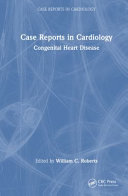Case Reports In Cardiology Congenital Heart Disease William C Roberts