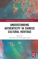 Understanding Authenticity In Chinese Cultural Heritage 1st Edition Anke Hein