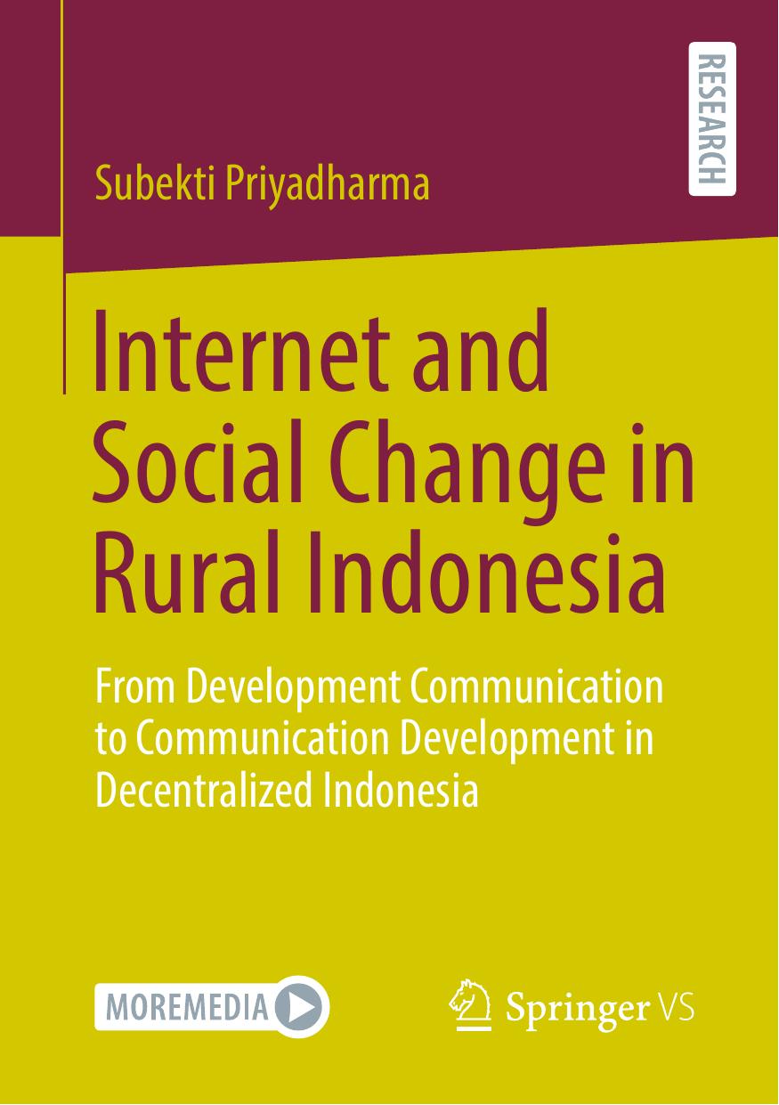 Internet And Social Change In Rural Indonesia From Development Communication To Communication Development In Decentralized Indonesia 1st Edition Subekti Priyadharma