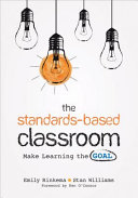 The Standardsbased Classroom Make Learning The Goal 1st Edition Emily Rinkema