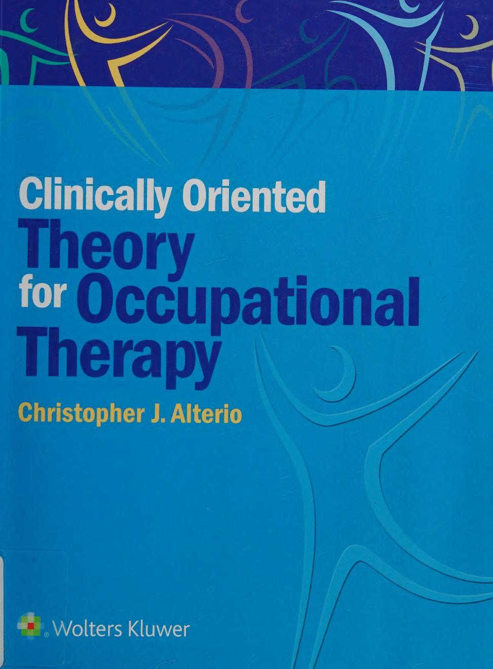 Clinicallyoriented Theory For Occupational Therapy First Edition Christopher Alterio