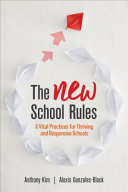 The New School Rules 6 Vital Practices For Thriving And Responsive Schools 1st Edition Anthony Kim