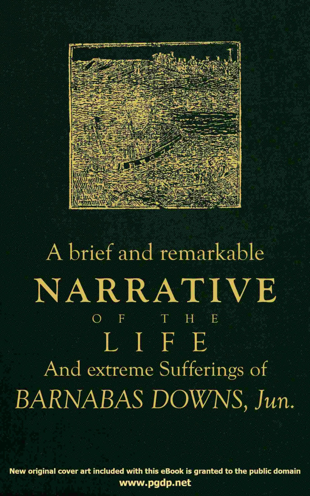 A Brief And Remarkable Narrative Of The Life And Extreme Sufferings Of Barnabas Downs Jun 1778 2023 Gutenberg Barnabas Downs