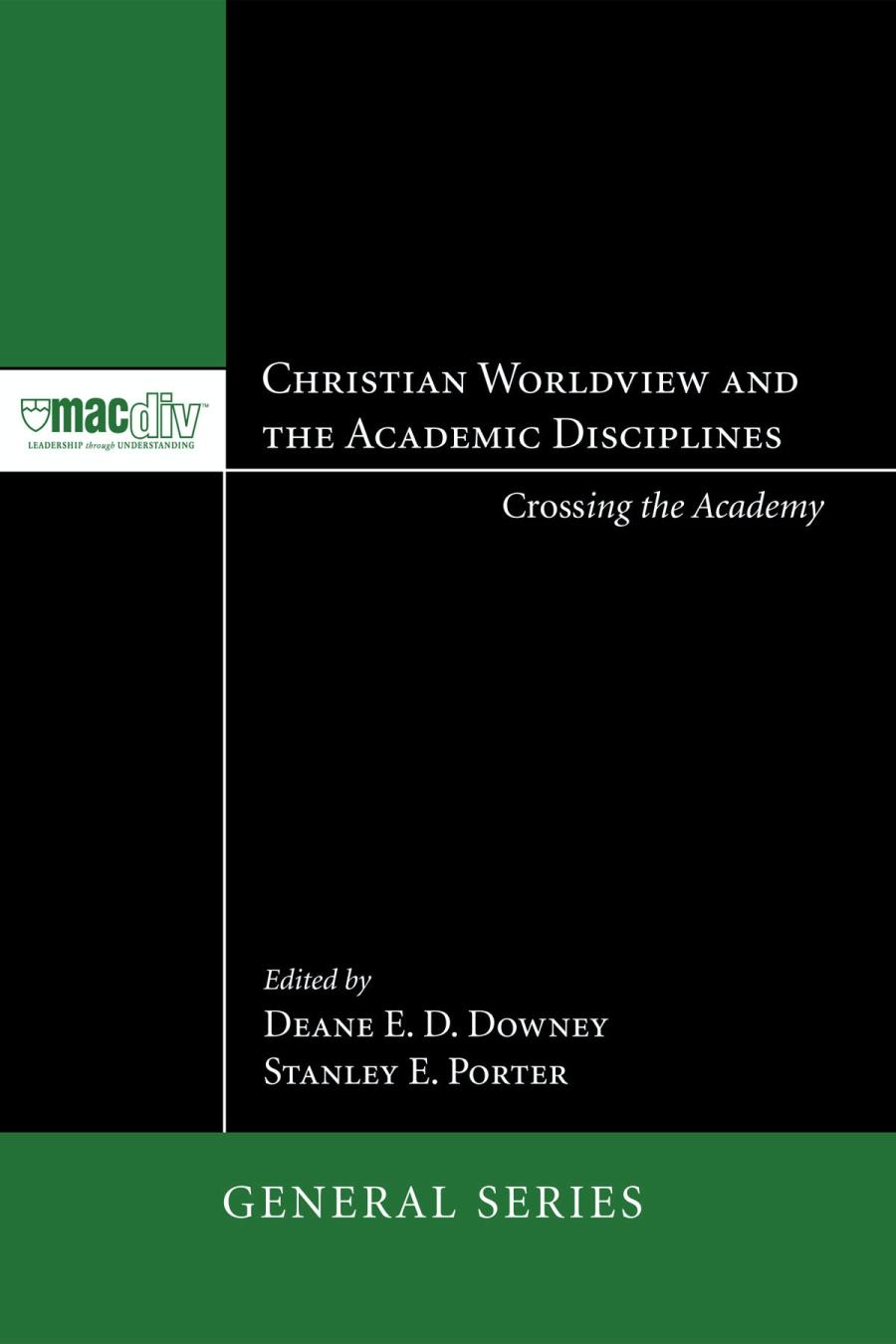 Christian Worldview And The Academic Disciplines Crossing The Academy Downey