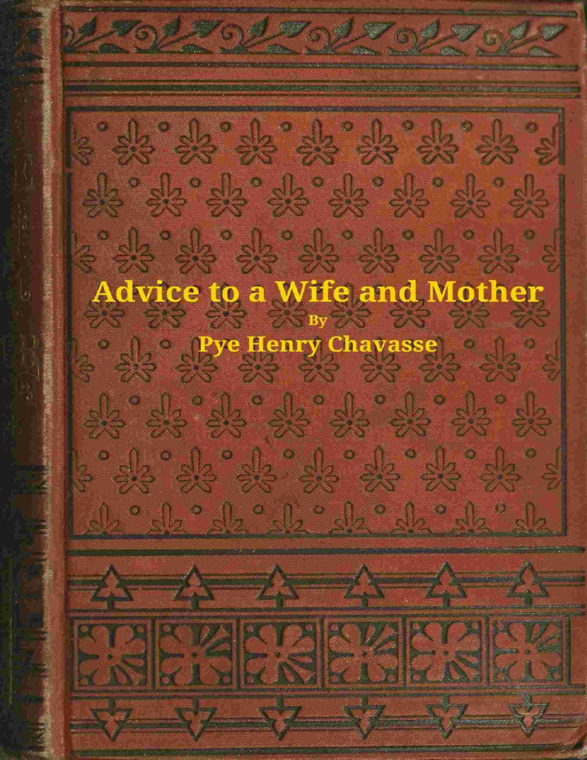 Advice To A Wife And Mother In Two Parts Pye Henry Chavasse