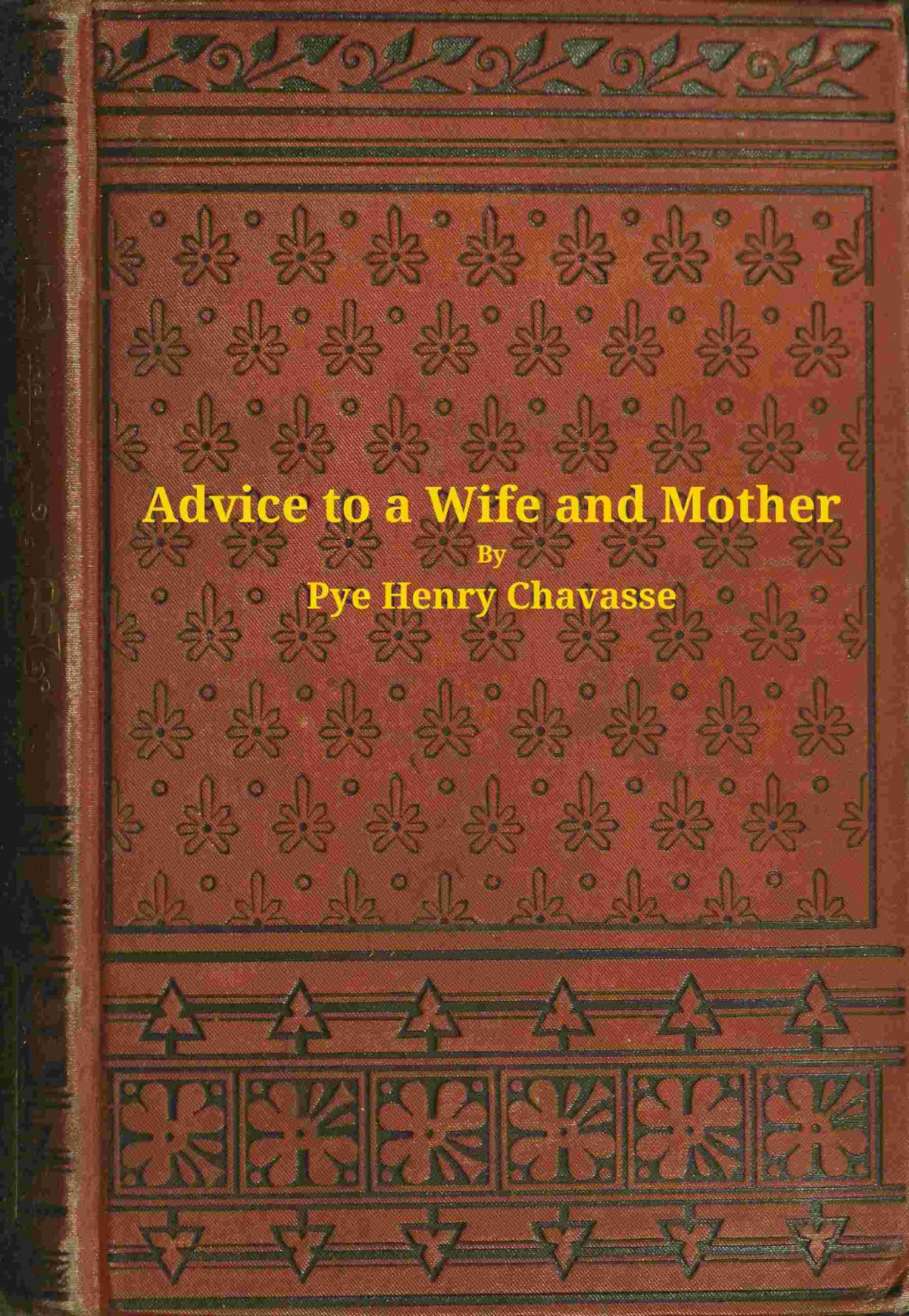 Advice To A Wife And Mother In Two Parts Pye Henry Chavasse