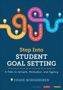 Step Into Student Goal Setting A Path To Growth Motivation And Agency 1st Edition Chase Nordengren