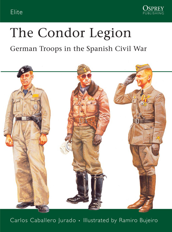 The Condor Legion German Troops In The Spanish Civil War Carlos Jurado
