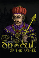 Dracul Of The Father The Untold Story Of Vlad Dracul A K Brackob