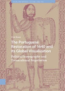 The Portuguese Restoration Of 1640 And Its Global Visualization Political Iconography And Transcultural Negotiation Urte Krass
