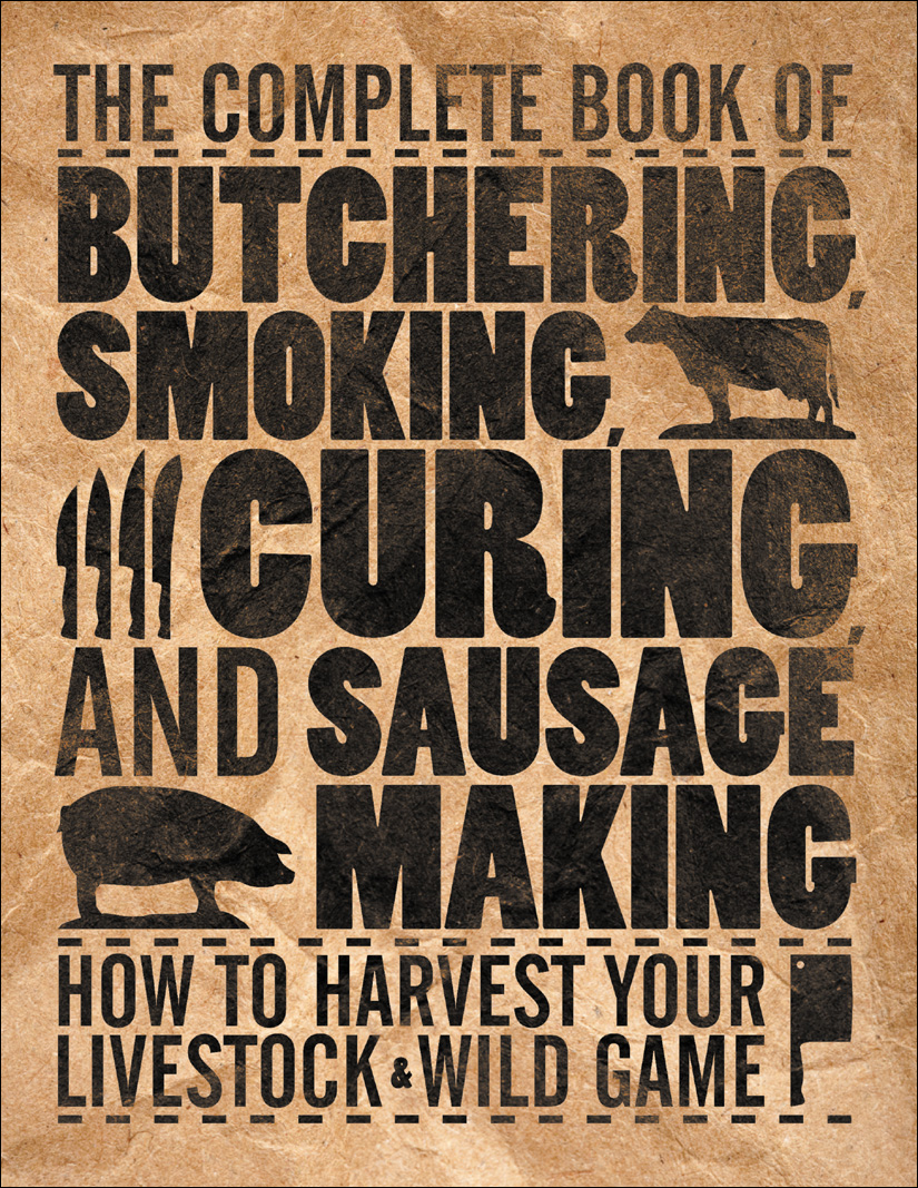 The Complete Book Of Butchering Smoking Curing And Sausage Making Philip Hasheider