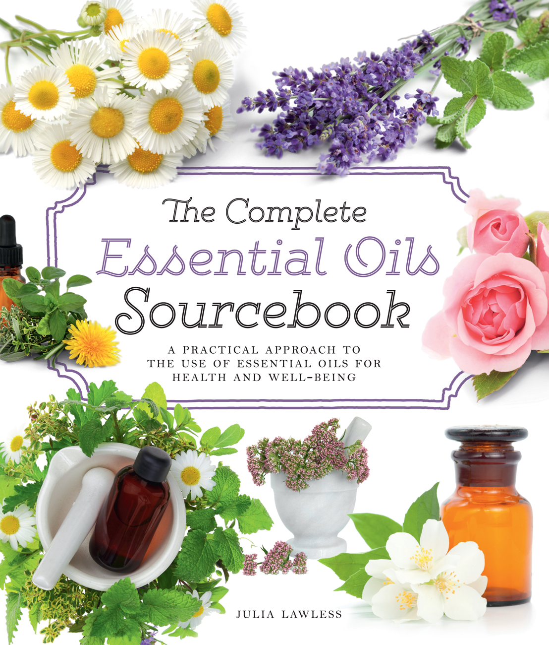 The Complete Essential Oils Sourcebook Julia Lawless