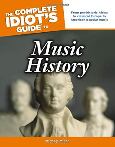 The Complete Idiots Guide To Music History Michael Miller