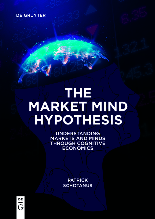 The Market Mind Hypothesis Understanding Markets And Minds Through Cognitive Economics Patrick Schotanus