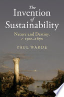 The Invention Of Sustainability Nature And Destiny C15001870 Paul Warde