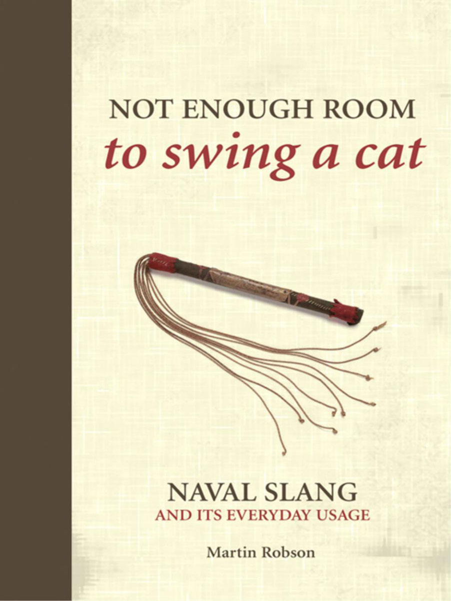 Not Enough Room To Swing A Cat Naval Slang And Its Everyday Usage Martin Robson