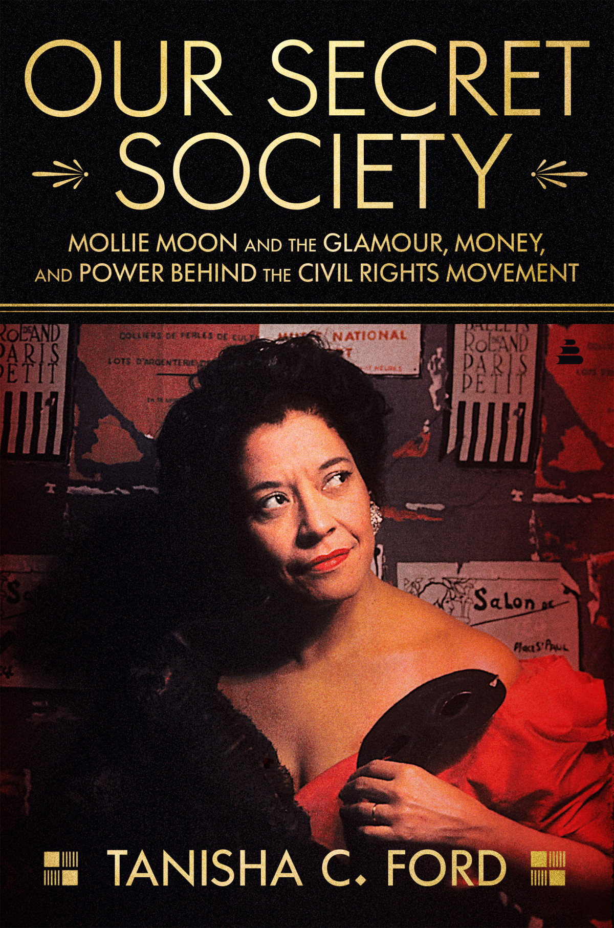 Our Secret Society Mollie Moon And The Glamour Money And Power Behind The Civil Rights Movement Tanisha Ford