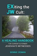 Exiting The Jw Cult A Healing Handbook For Current Former Jehovahs Witnesses Bonnie Zieman