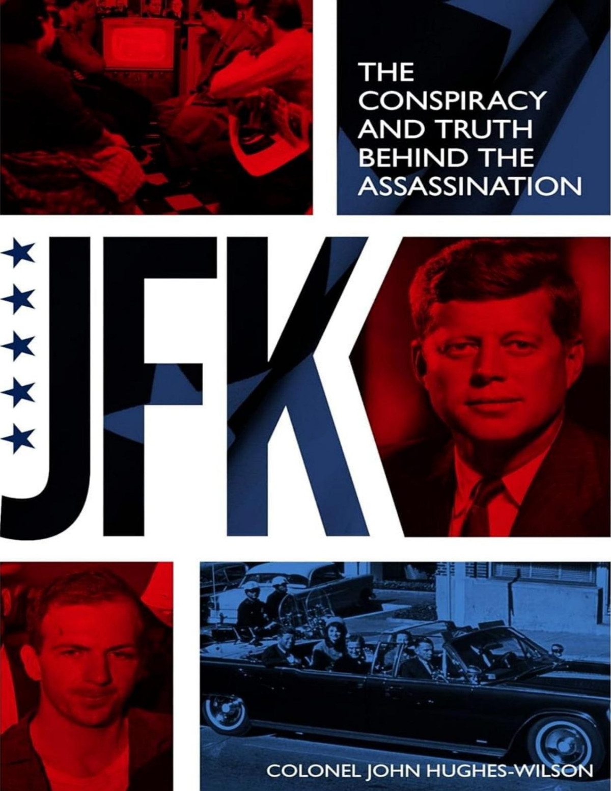 Jfk The Conspiracy And Truth Behind The Assassination Colonel John Hugheswilson