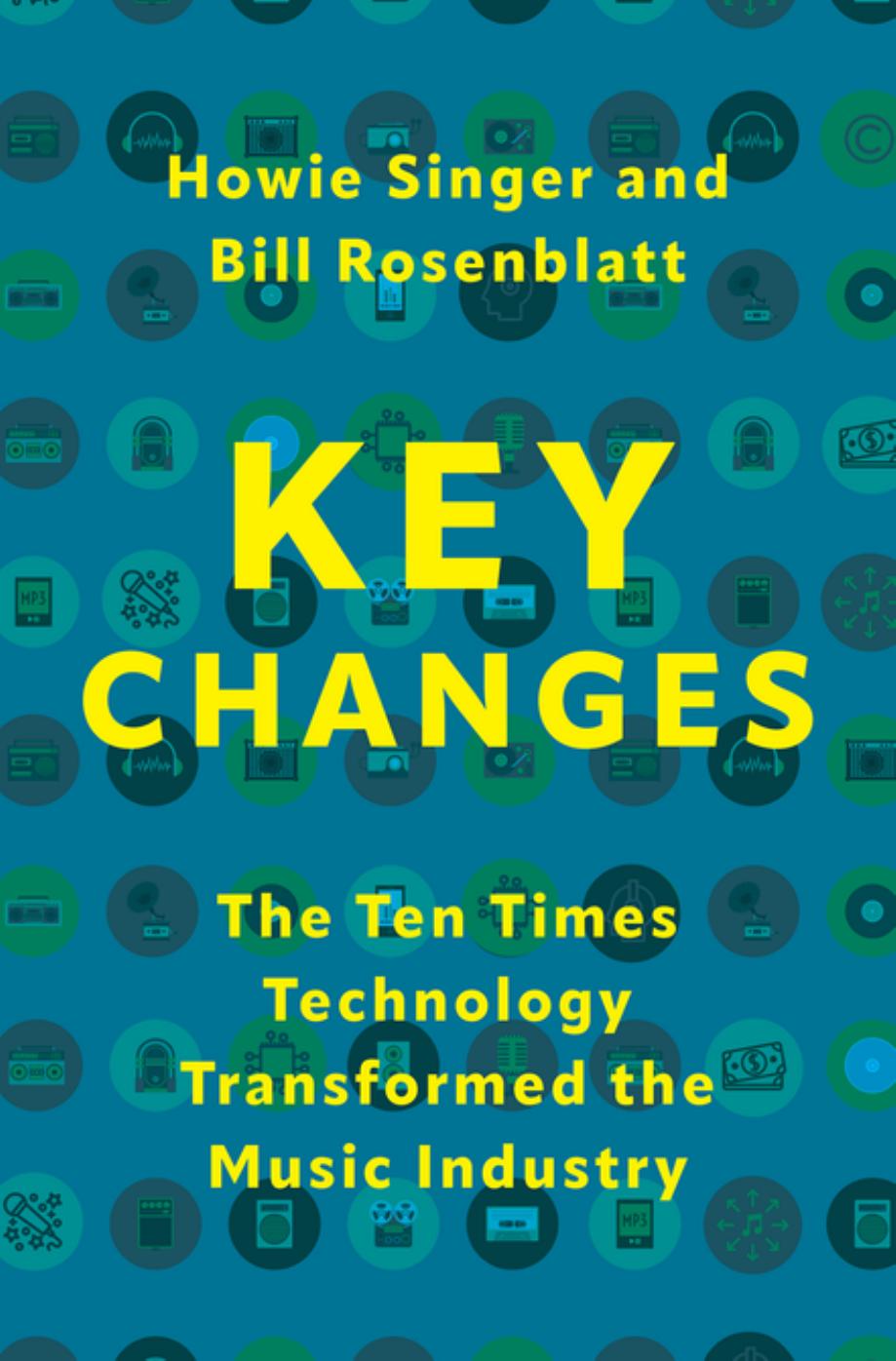 Key Changes The Ten Times Technology Transformed The Music Industry 1st Edition Singer