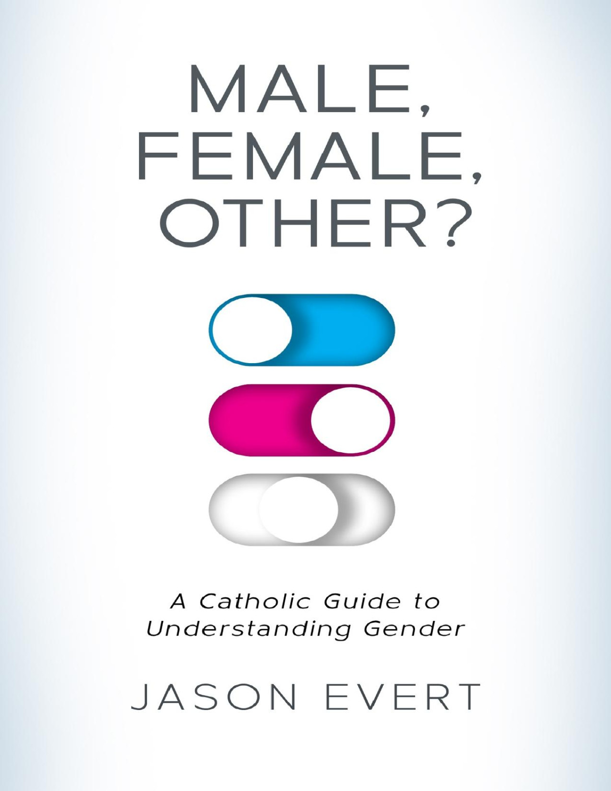 Male Female Other A Catholic Guide To Understanding Gender Evert