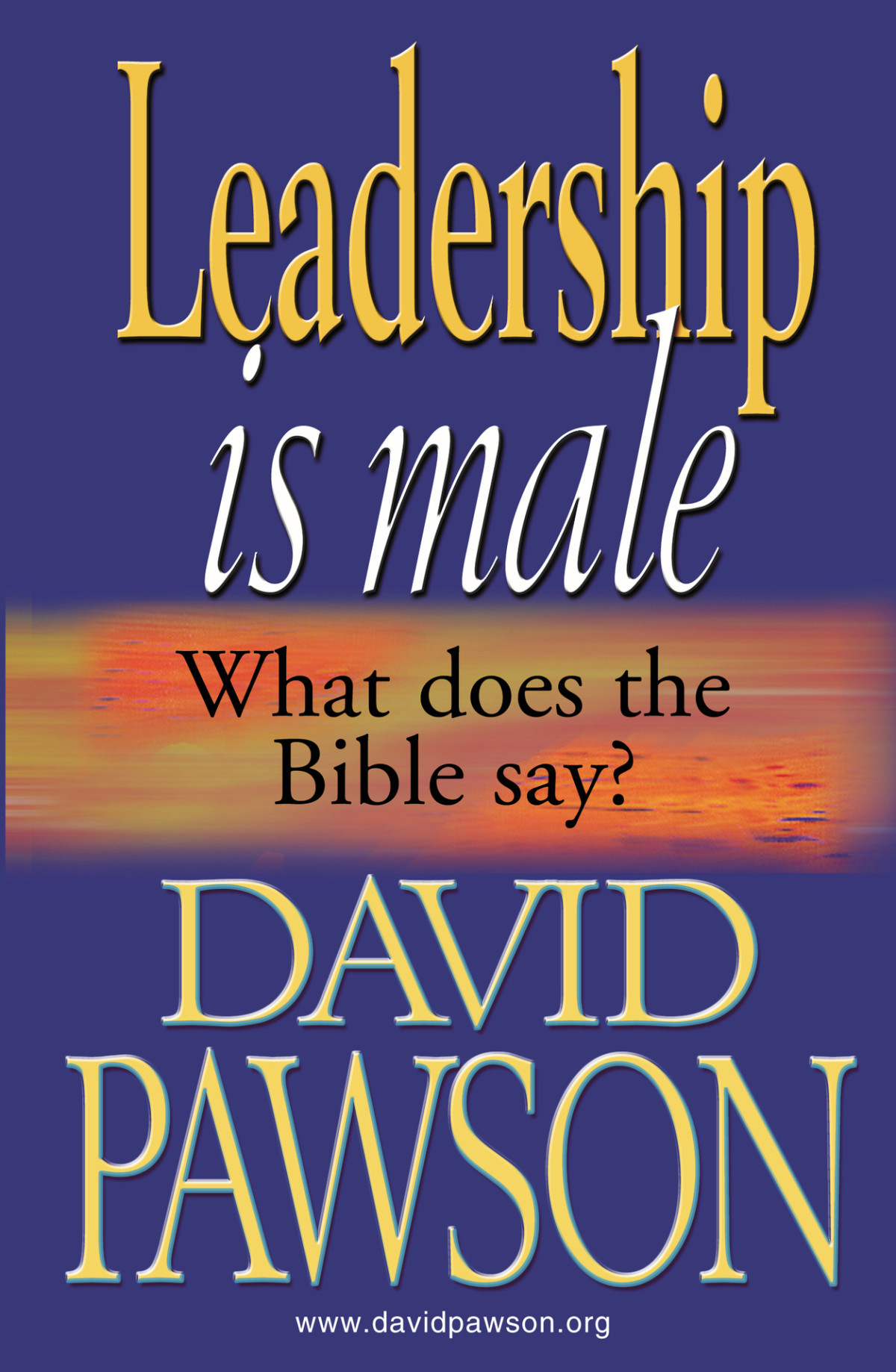 Leadership Is Male What Does The Bible Say David Pawson