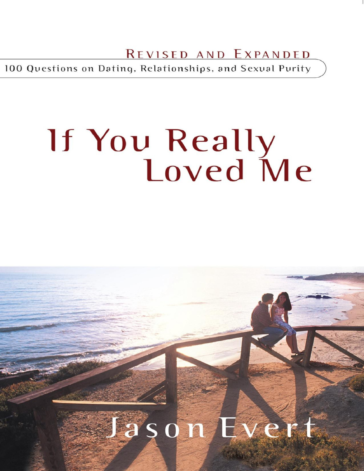 If You Really Loved Me 100 Questions On Dating Relationships And Sexual Purity Evert
