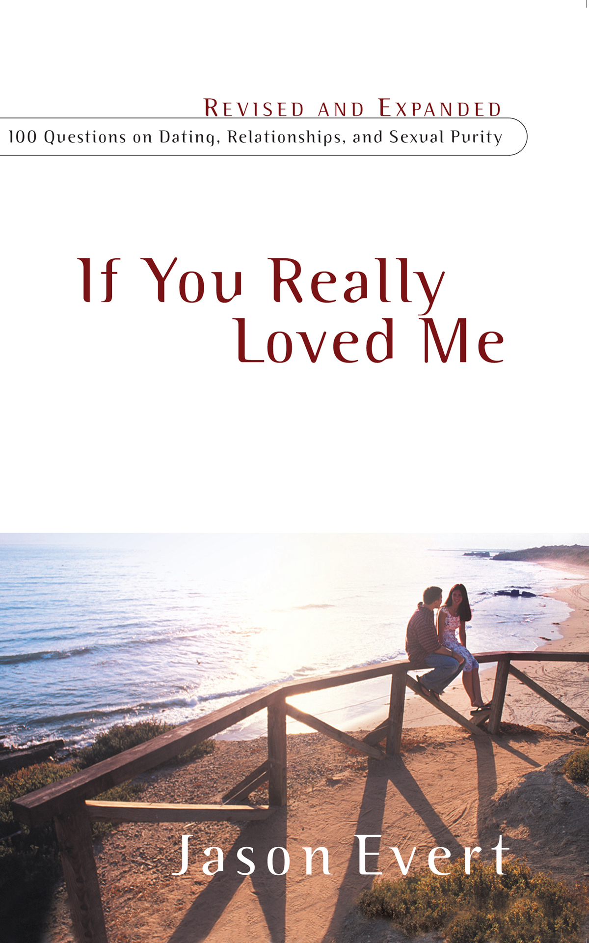 If You Really Loved Me 100 Questions On Dating Relationships And Sexual Purity Jason Evert